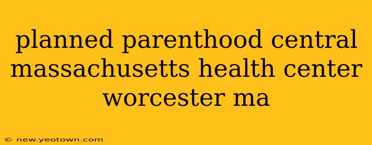 planned parenthood central massachusetts health center worcester ma
