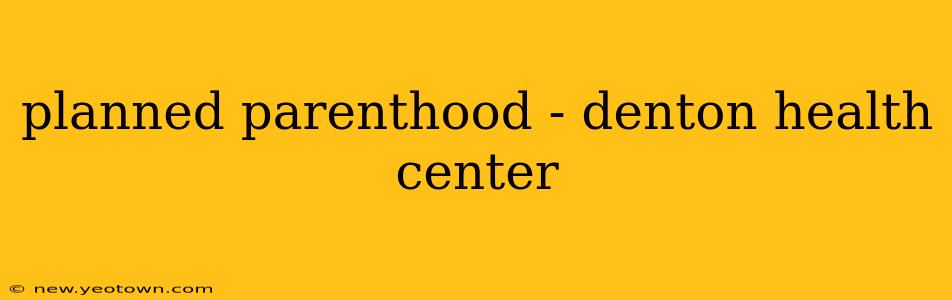 planned parenthood - denton health center