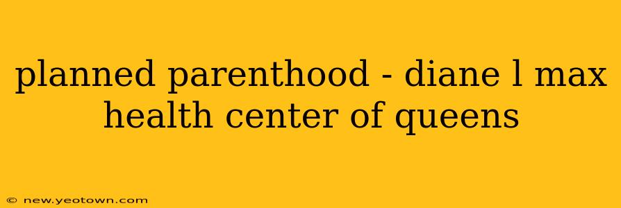planned parenthood - diane l max health center of queens