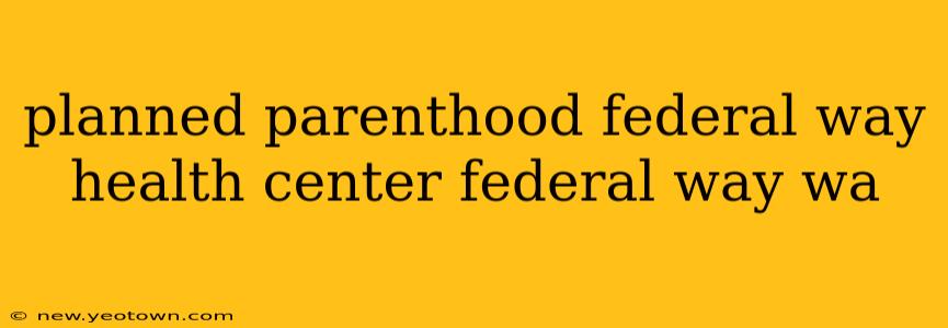 planned parenthood federal way health center federal way wa