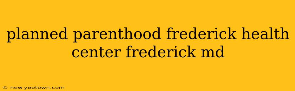 planned parenthood frederick health center frederick md