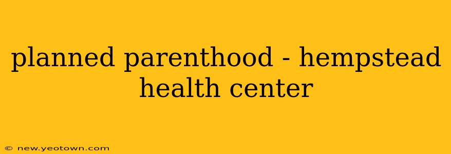 planned parenthood - hempstead health center
