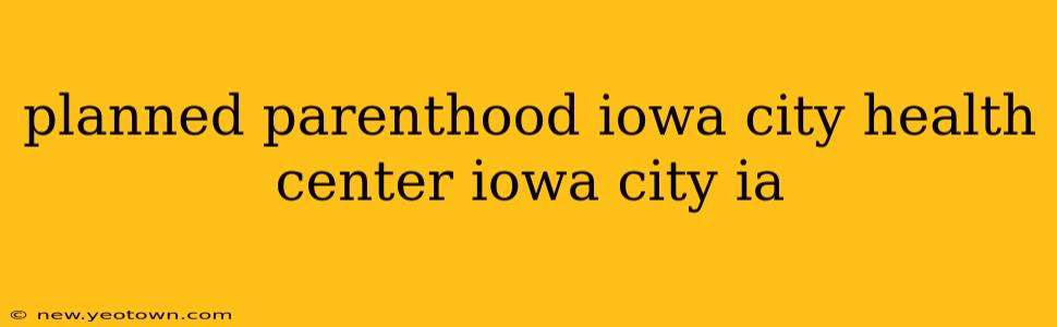 planned parenthood iowa city health center iowa city ia