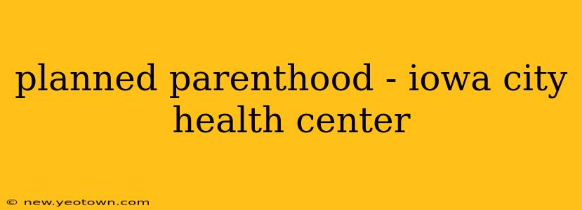 planned parenthood - iowa city health center