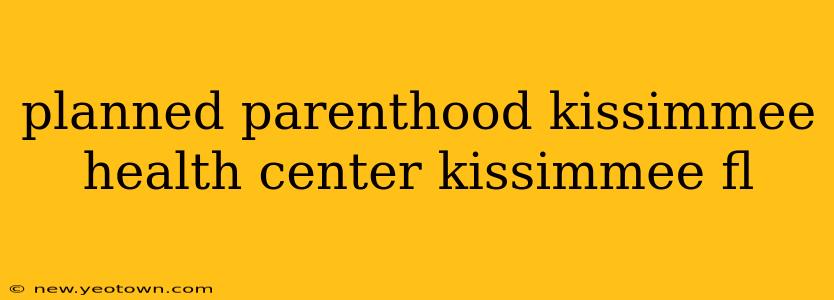 planned parenthood kissimmee health center kissimmee fl