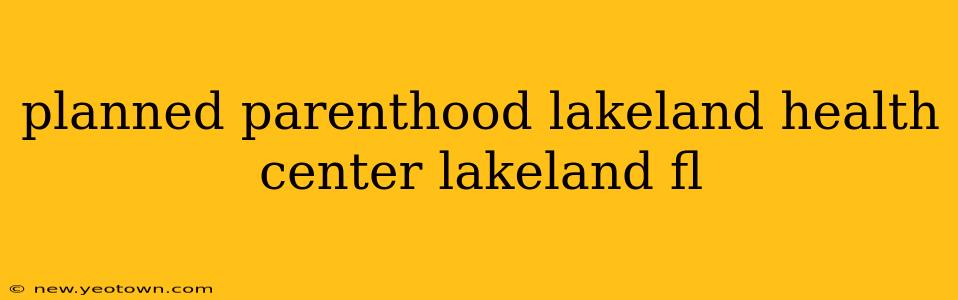 planned parenthood lakeland health center lakeland fl