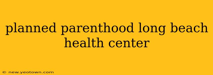 planned parenthood long beach health center