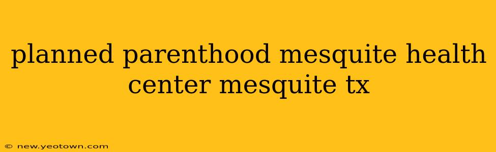 planned parenthood mesquite health center mesquite tx