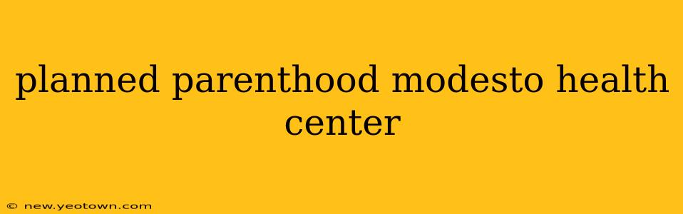 planned parenthood modesto health center