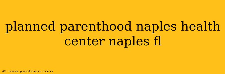 planned parenthood naples health center naples fl