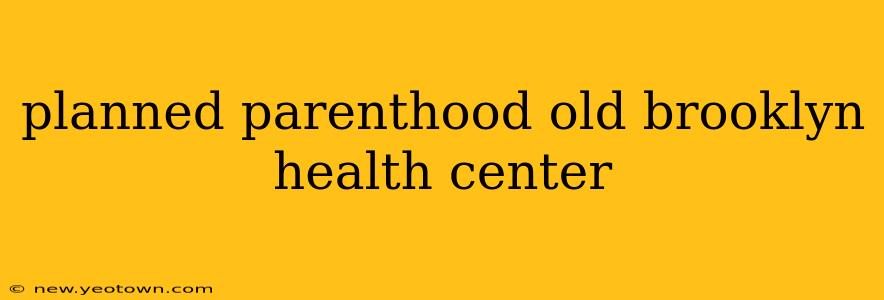planned parenthood old brooklyn health center