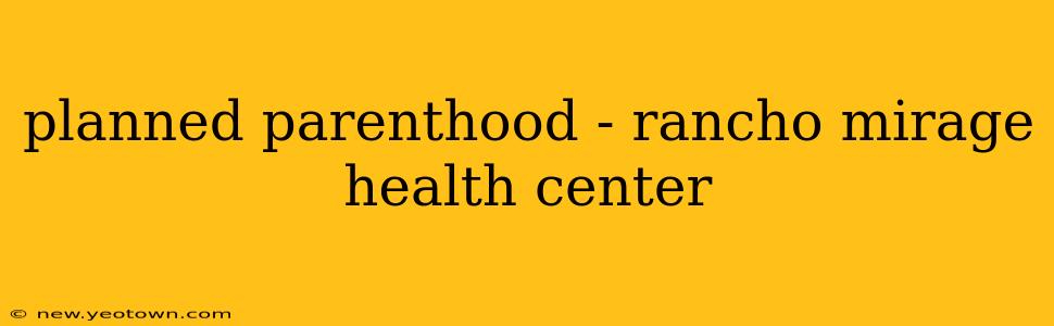 planned parenthood - rancho mirage health center