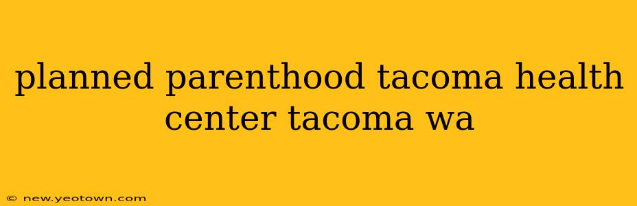 planned parenthood tacoma health center tacoma wa