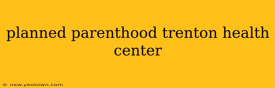 planned parenthood trenton health center