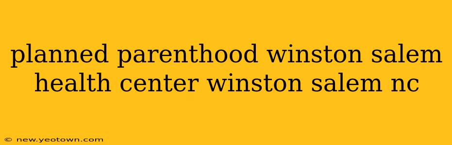 planned parenthood winston salem health center winston salem nc