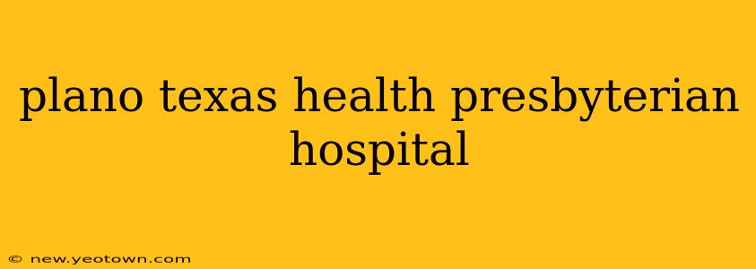 plano texas health presbyterian hospital