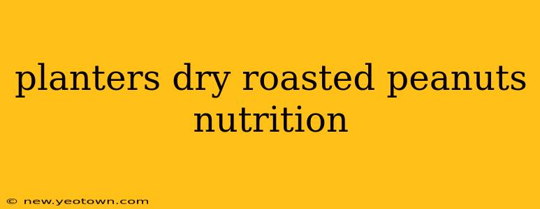 planters dry roasted peanuts nutrition