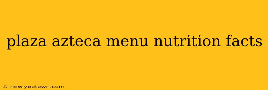 plaza azteca menu nutrition facts