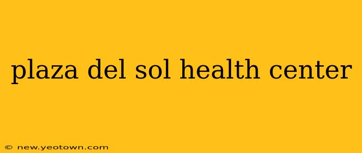 plaza del sol health center