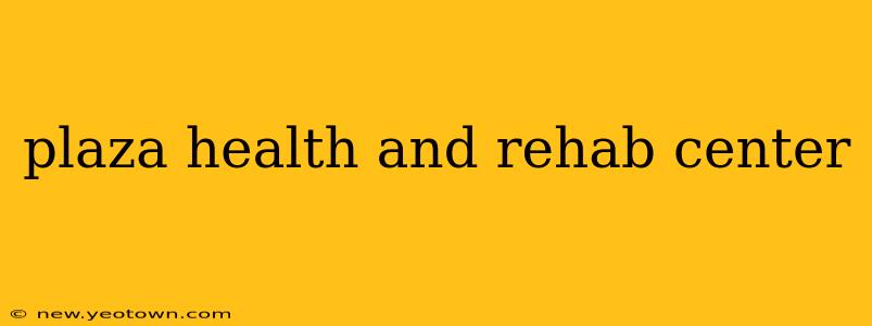 plaza health and rehab center