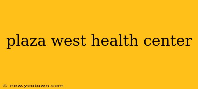 plaza west health center