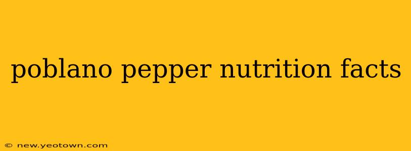 poblano pepper nutrition facts