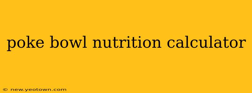 poke bowl nutrition calculator