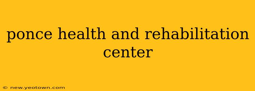 ponce health and rehabilitation center
