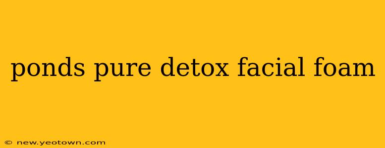 ponds pure detox facial foam