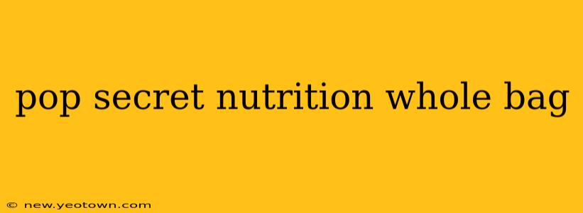 pop secret nutrition whole bag