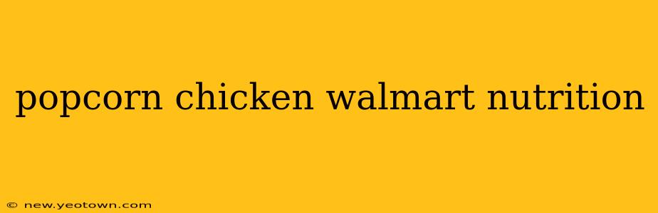 popcorn chicken walmart nutrition