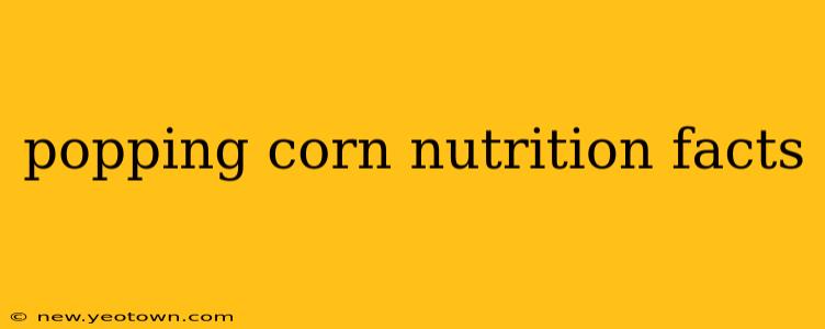 popping corn nutrition facts