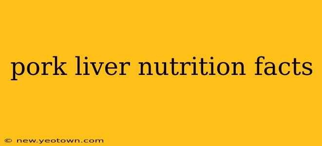 pork liver nutrition facts