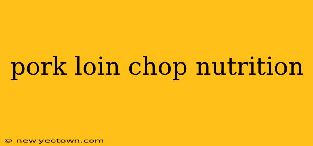 pork loin chop nutrition