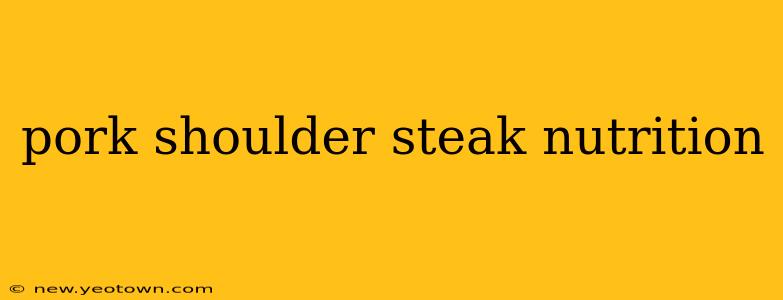 pork shoulder steak nutrition