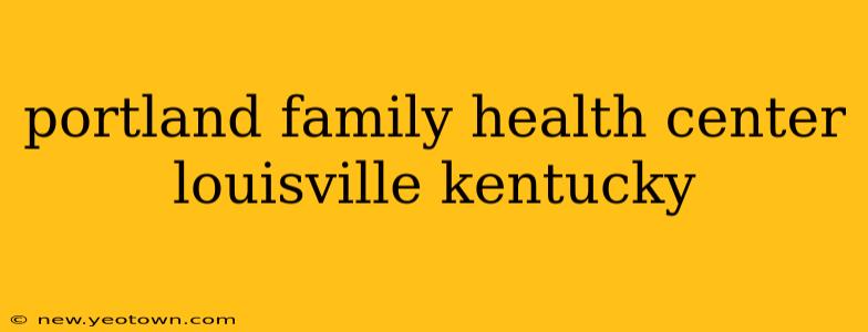 portland family health center louisville kentucky