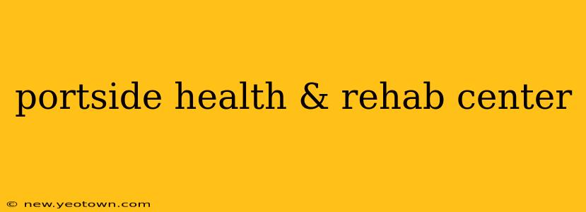 portside health & rehab center