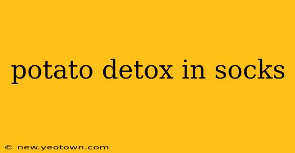 potato detox in socks