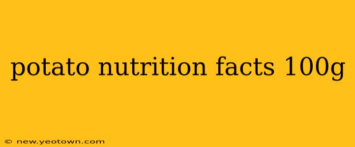 potato nutrition facts 100g