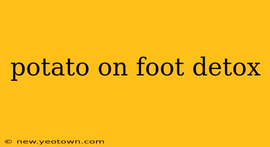 potato on foot detox