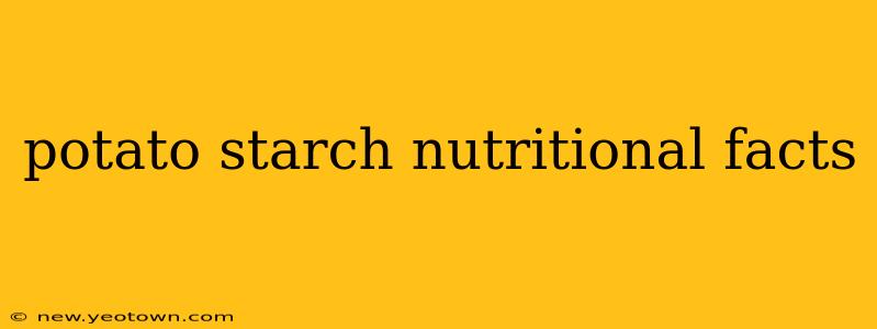 potato starch nutritional facts
