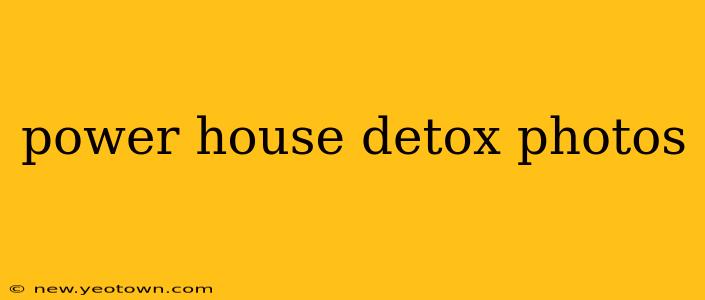 power house detox photos