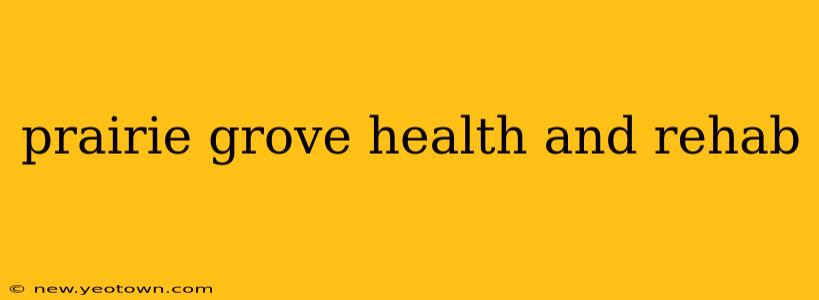 prairie grove health and rehab