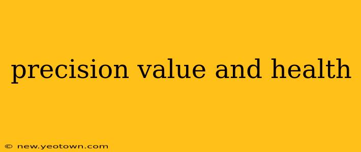 precision value and health