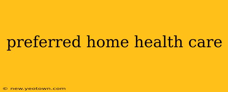 preferred home health care