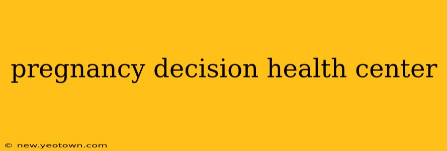 pregnancy decision health center