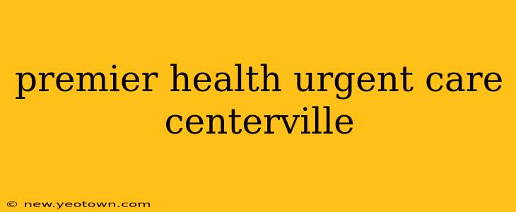premier health urgent care centerville