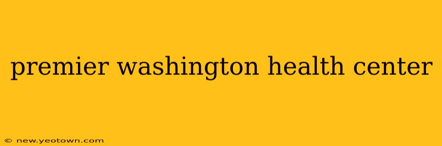 premier washington health center