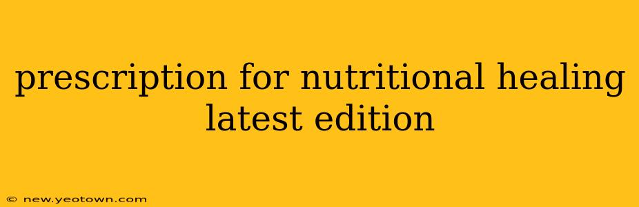 prescription for nutritional healing latest edition