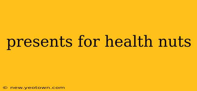 presents for health nuts